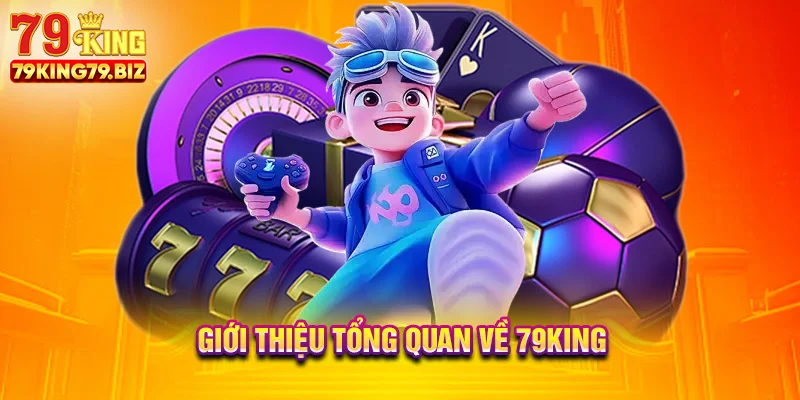 Giới thiệu tổng quan về 79king
