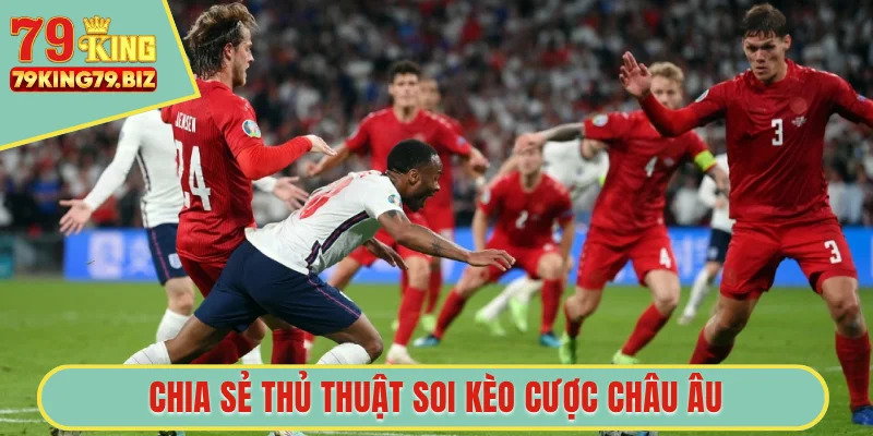 Chia sẻ thủ thuật soi kèo cược châu Âu