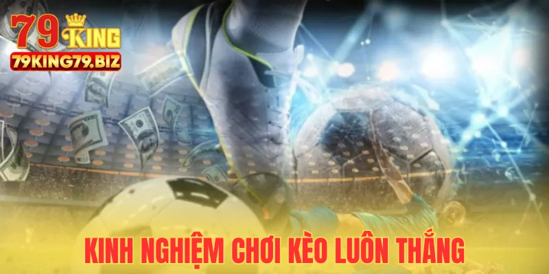 Lời khuyên giúp bạn luôn thắng khi chơi kèo